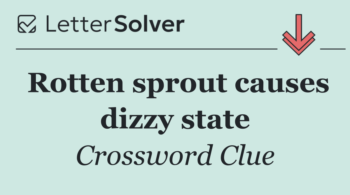 Rotten sprout causes dizzy state