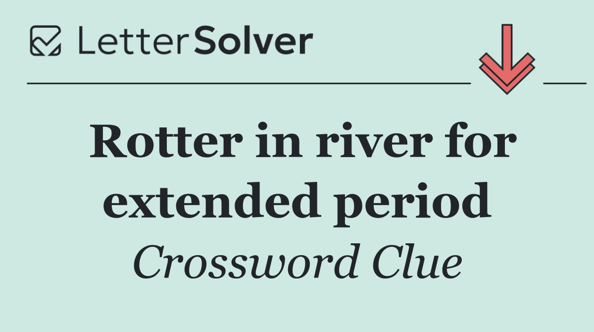 Rotter in river for extended period
