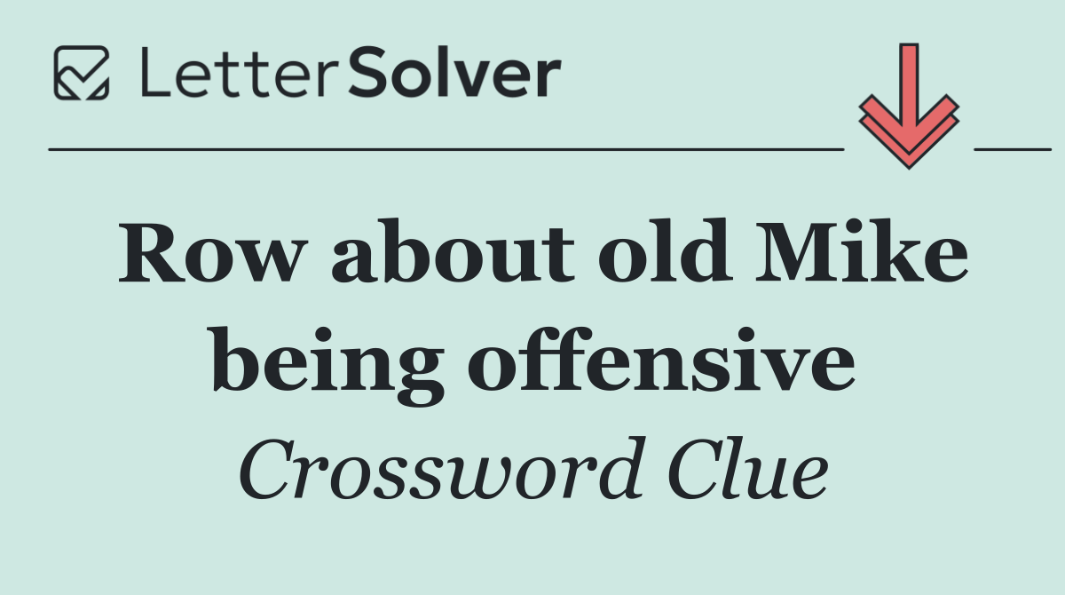 Row about old Mike being offensive