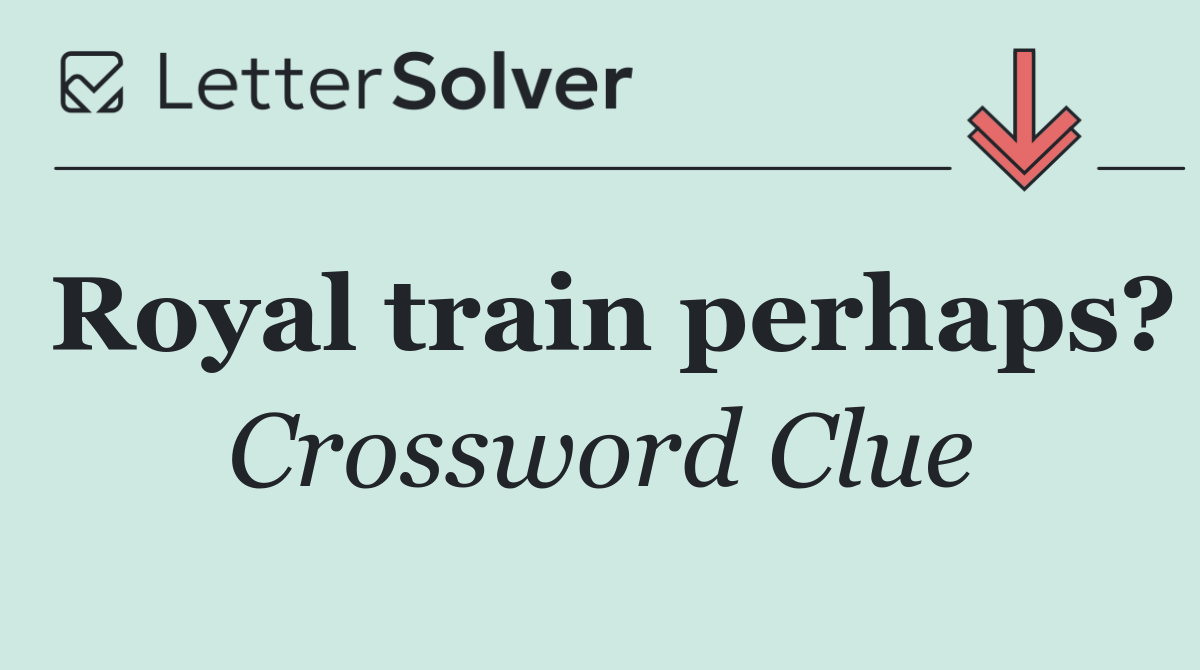 Royal train perhaps?