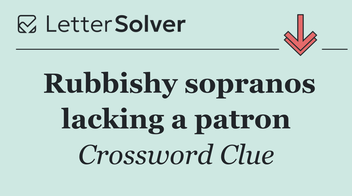 Rubbishy sopranos lacking a patron