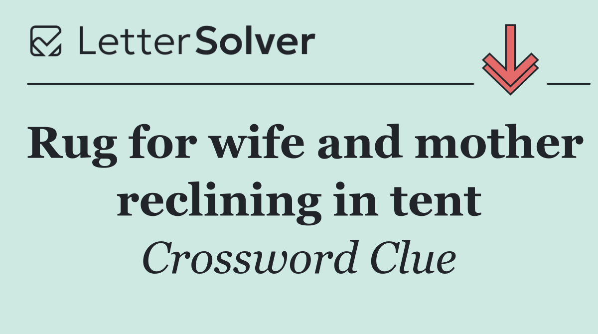 Rug for wife and mother reclining in tent