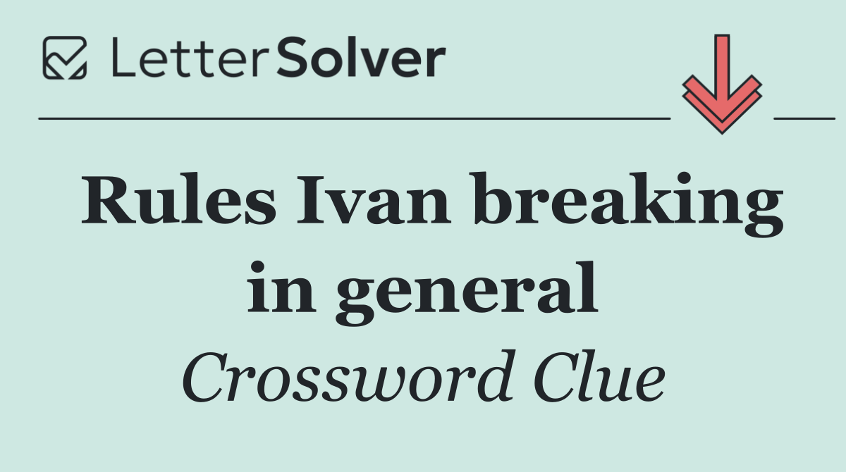 Rules Ivan breaking in general