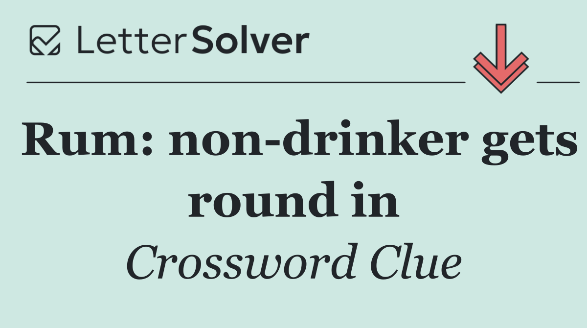 Rum: non drinker gets round in