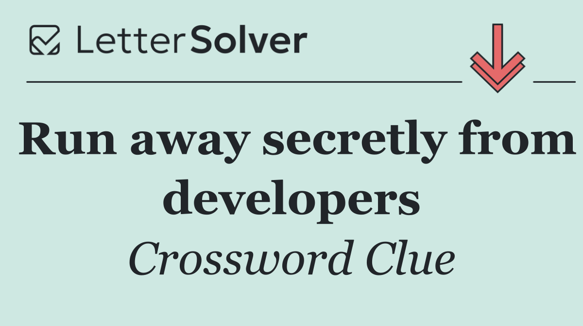 Run away secretly from developers