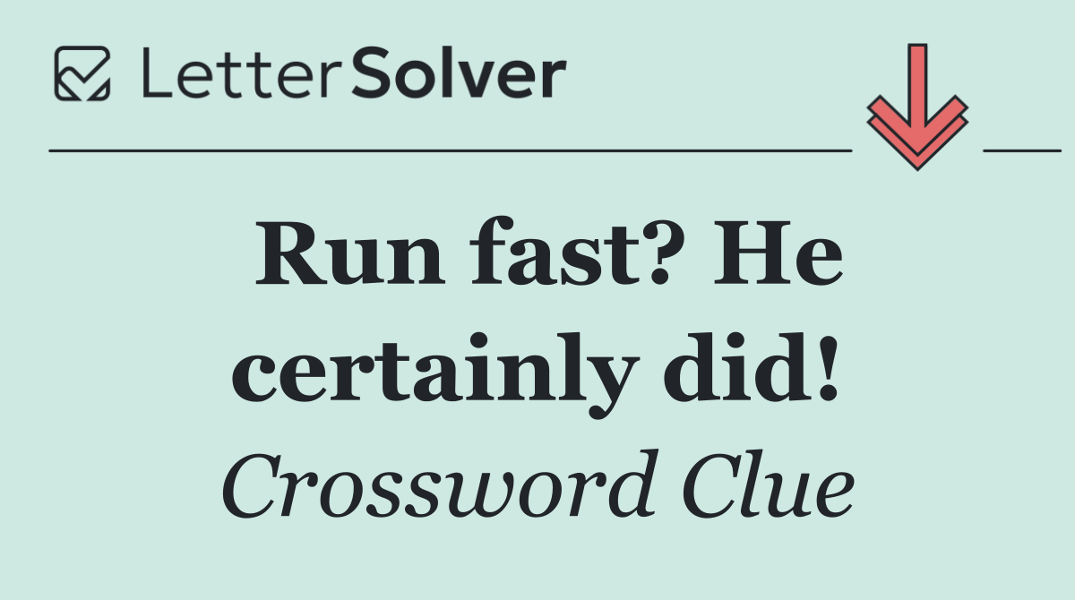 Run fast? He certainly did!