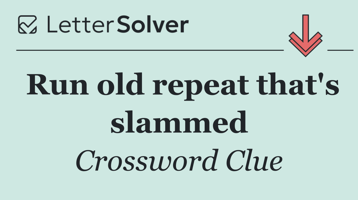 Run old repeat that's slammed