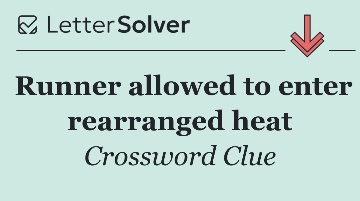 Runner allowed to enter rearranged heat