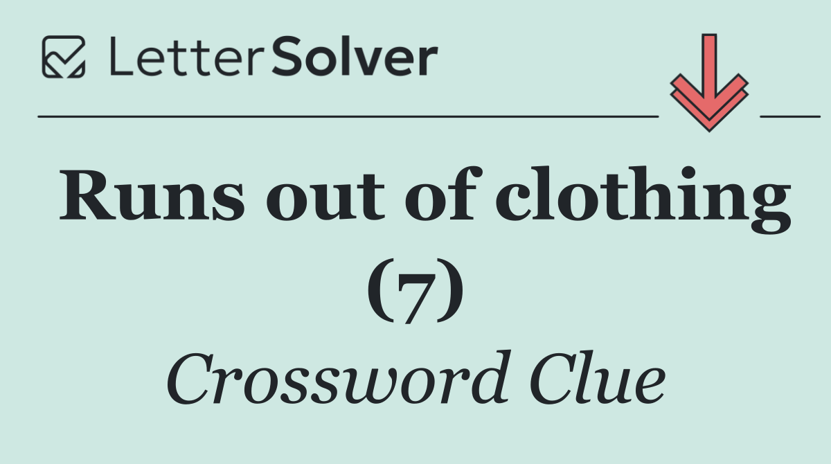 Runs out of clothing (7)