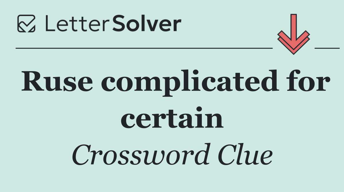 Ruse complicated for certain
