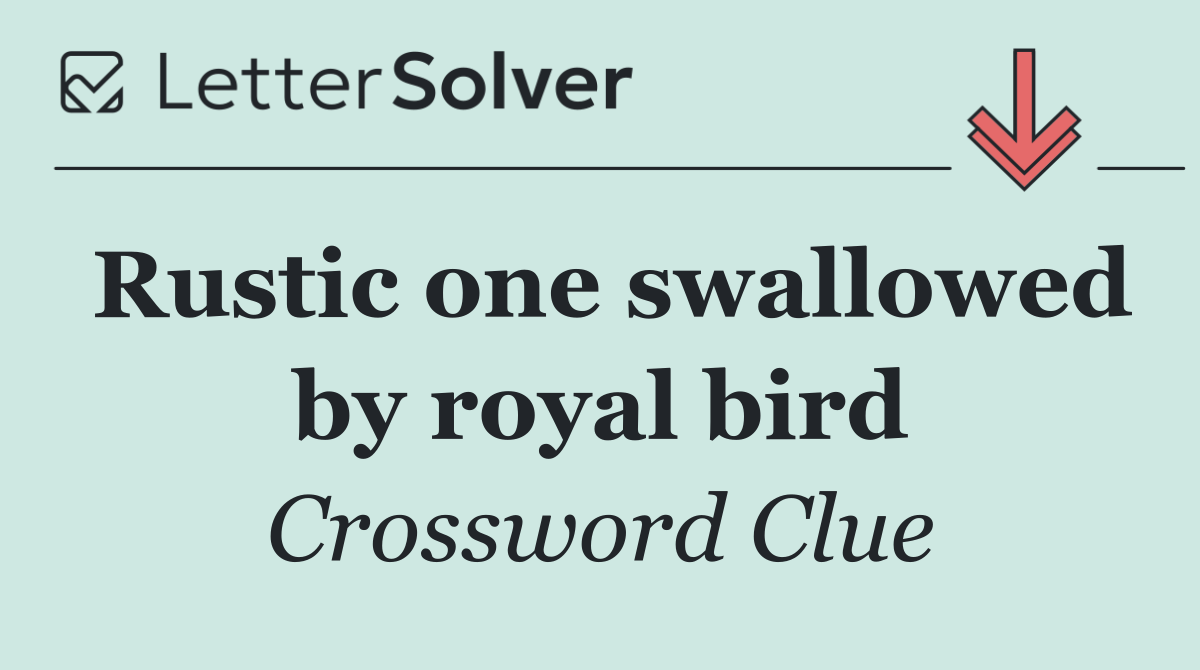 Rustic one swallowed by royal bird