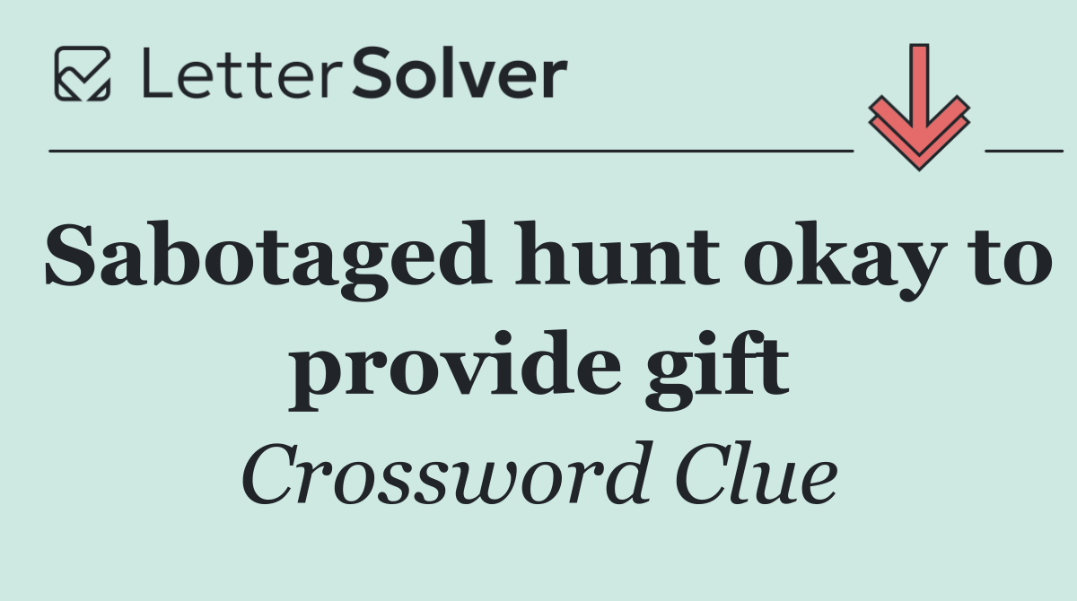 Sabotaged hunt okay to provide gift