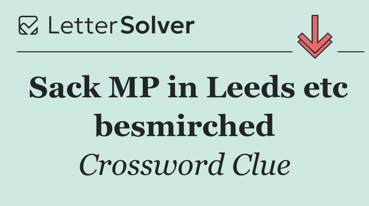 Sack MP in Leeds etc besmirched