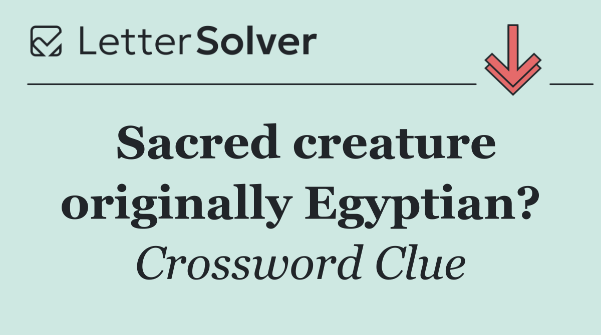 Sacred creature originally Egyptian?