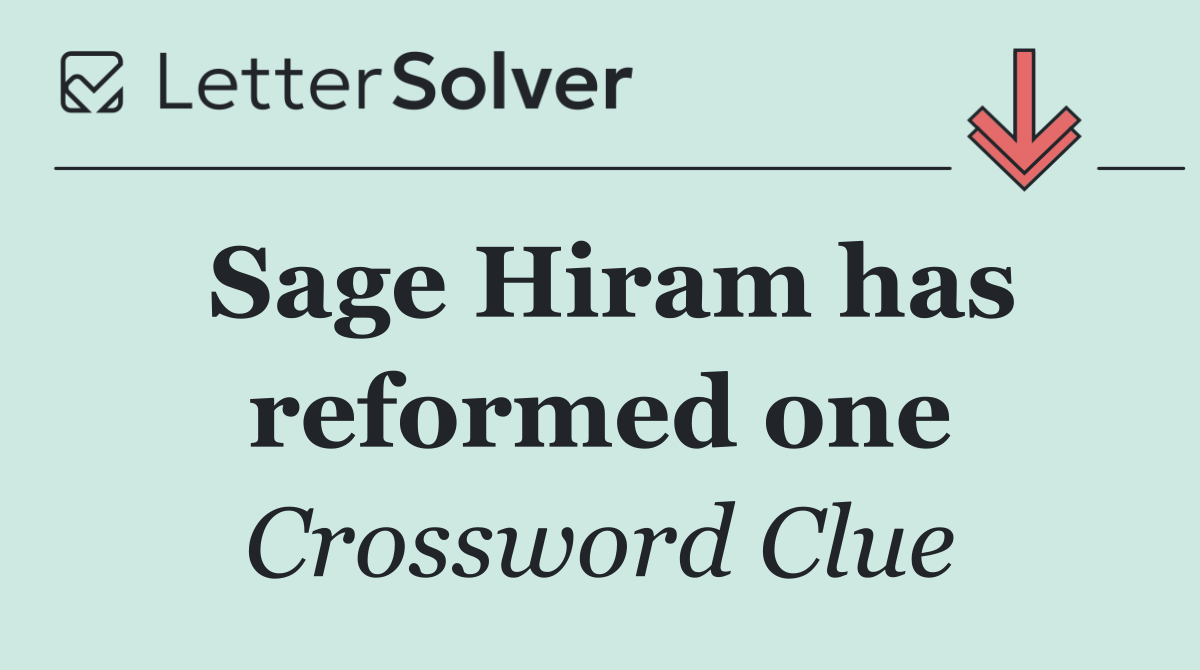 Sage Hiram has reformed one