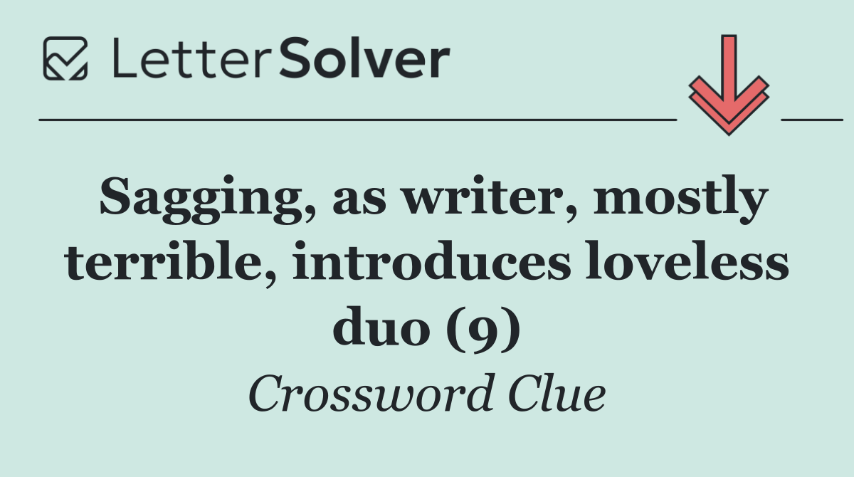 Sagging, as writer, mostly terrible, introduces loveless duo (9)