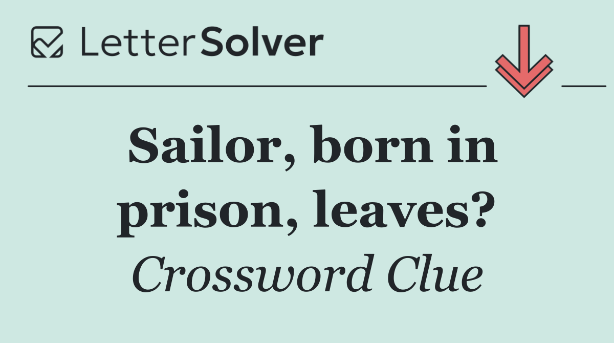 Sailor, born in prison, leaves?