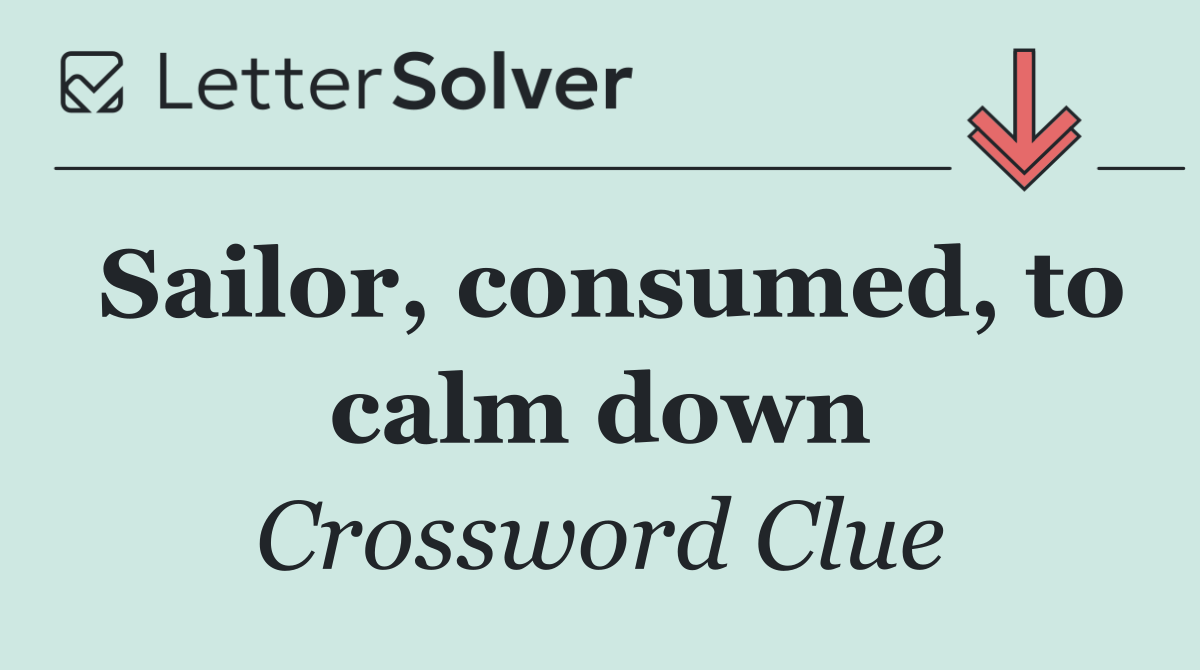 Sailor, consumed, to calm down