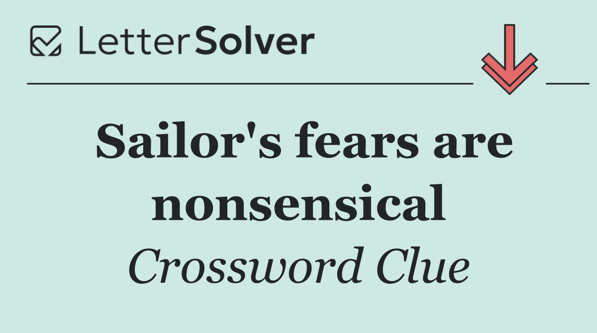 Sailor's fears are nonsensical