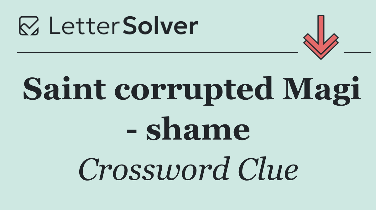 Saint corrupted Magi   shame