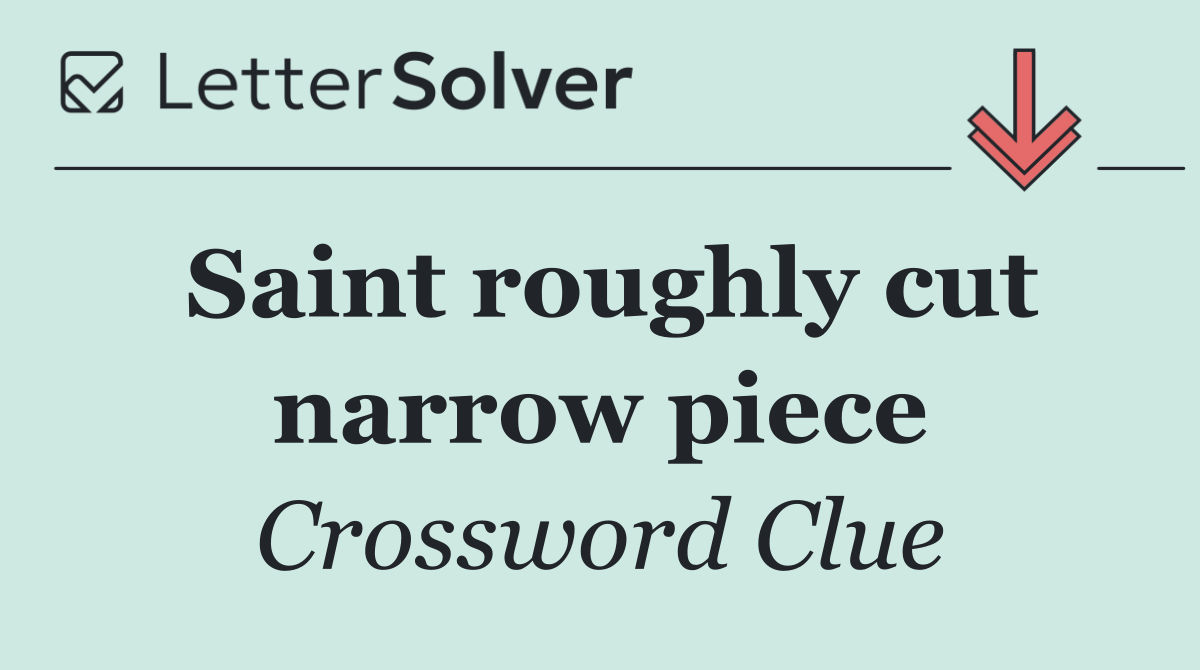 Saint roughly cut narrow piece