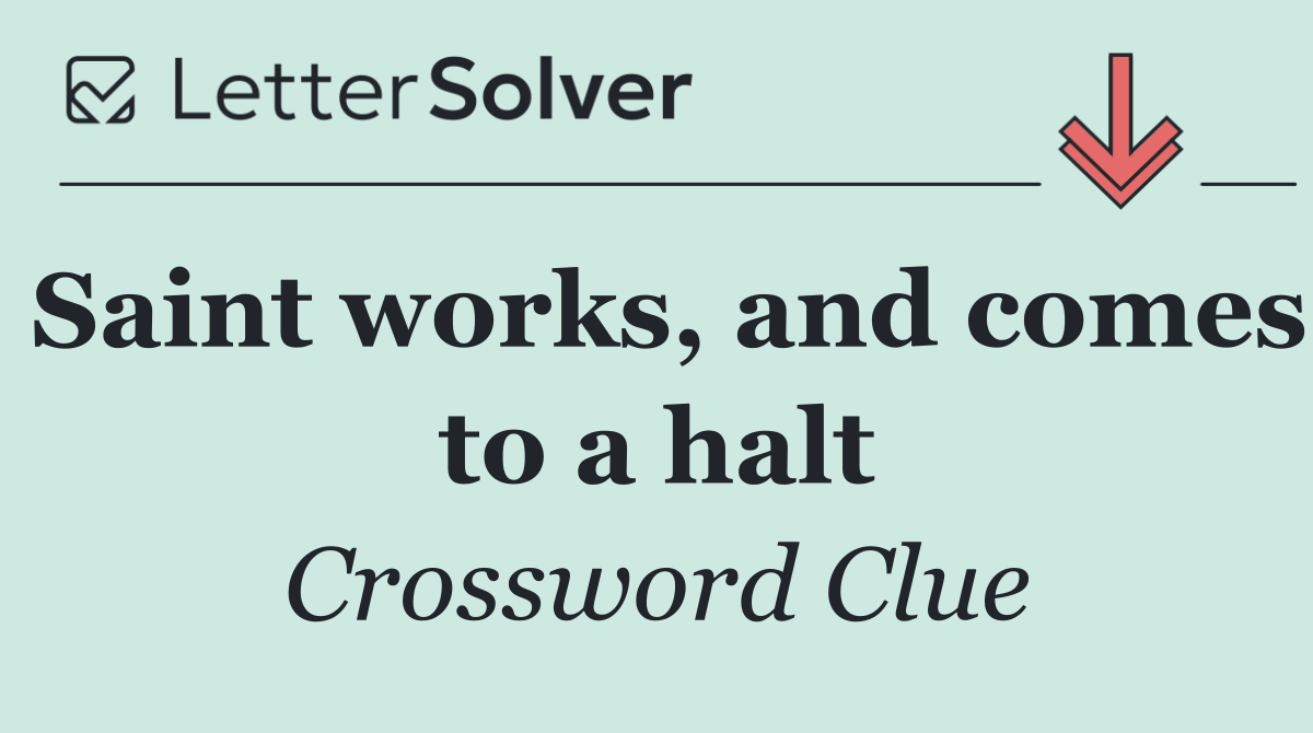 Saint works, and comes to a halt