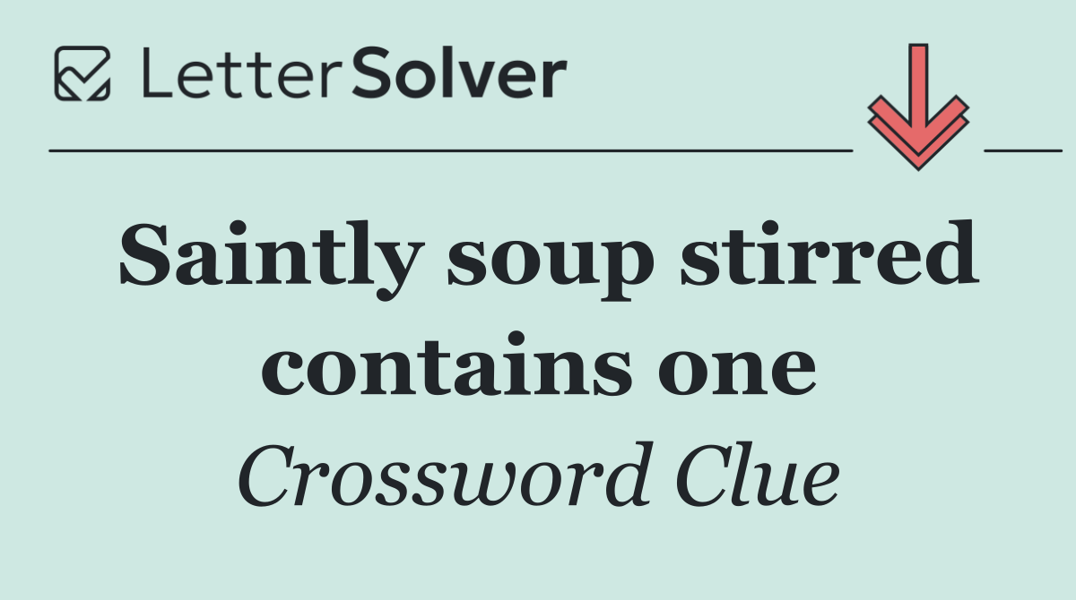 Saintly soup stirred contains one