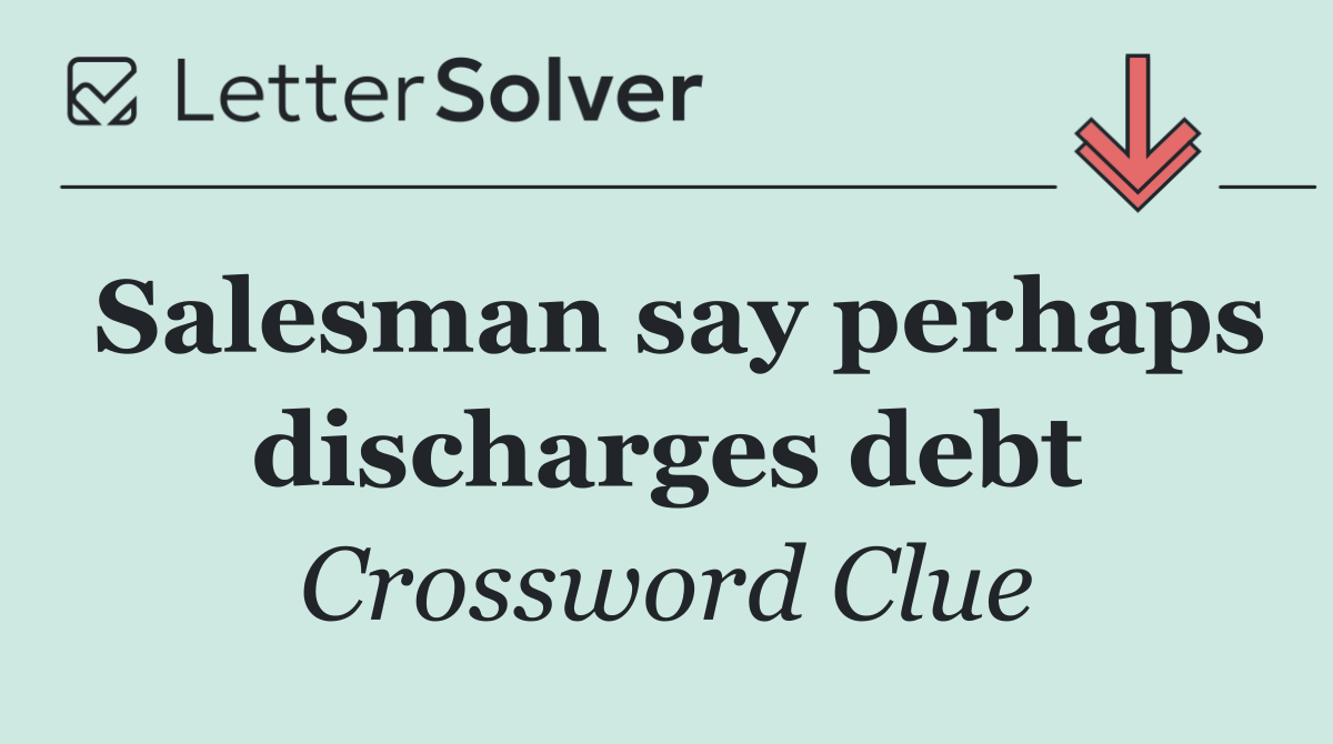 Salesman say perhaps discharges debt