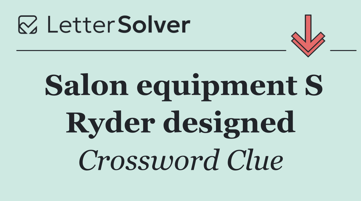 Salon equipment S Ryder designed