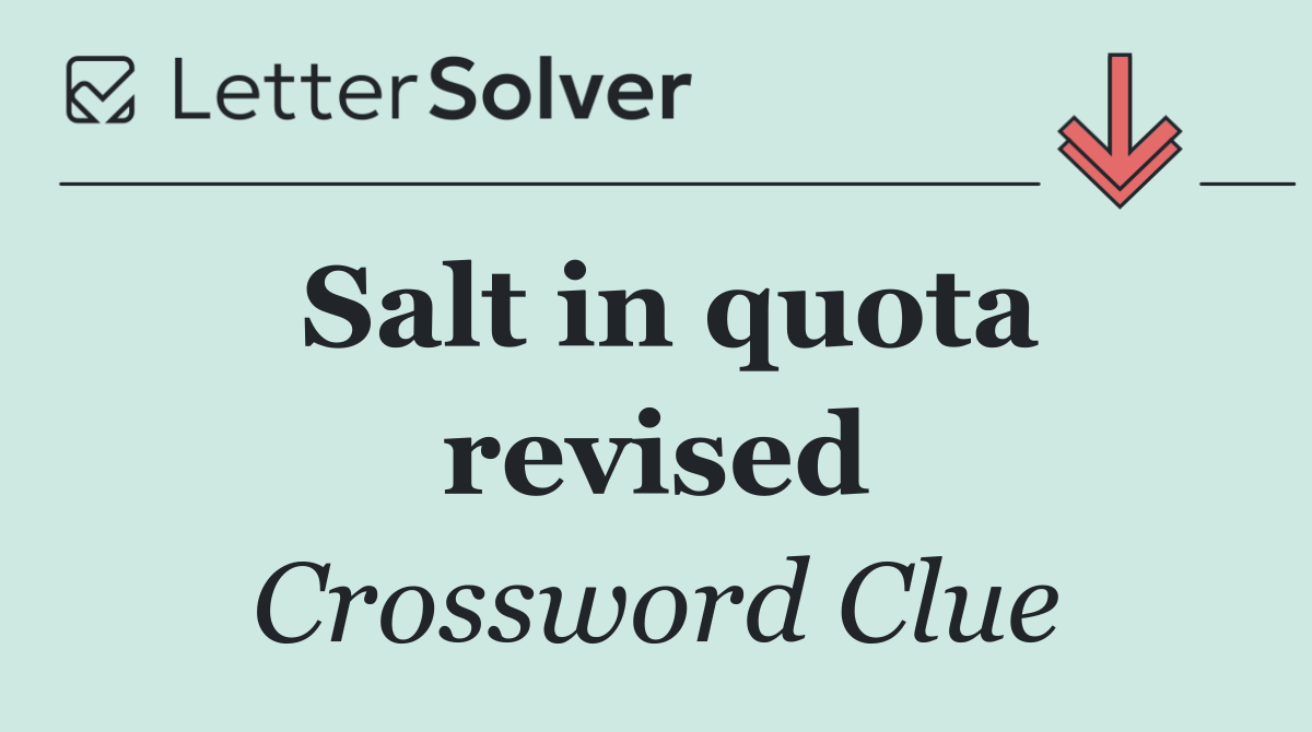 Salt in quota revised