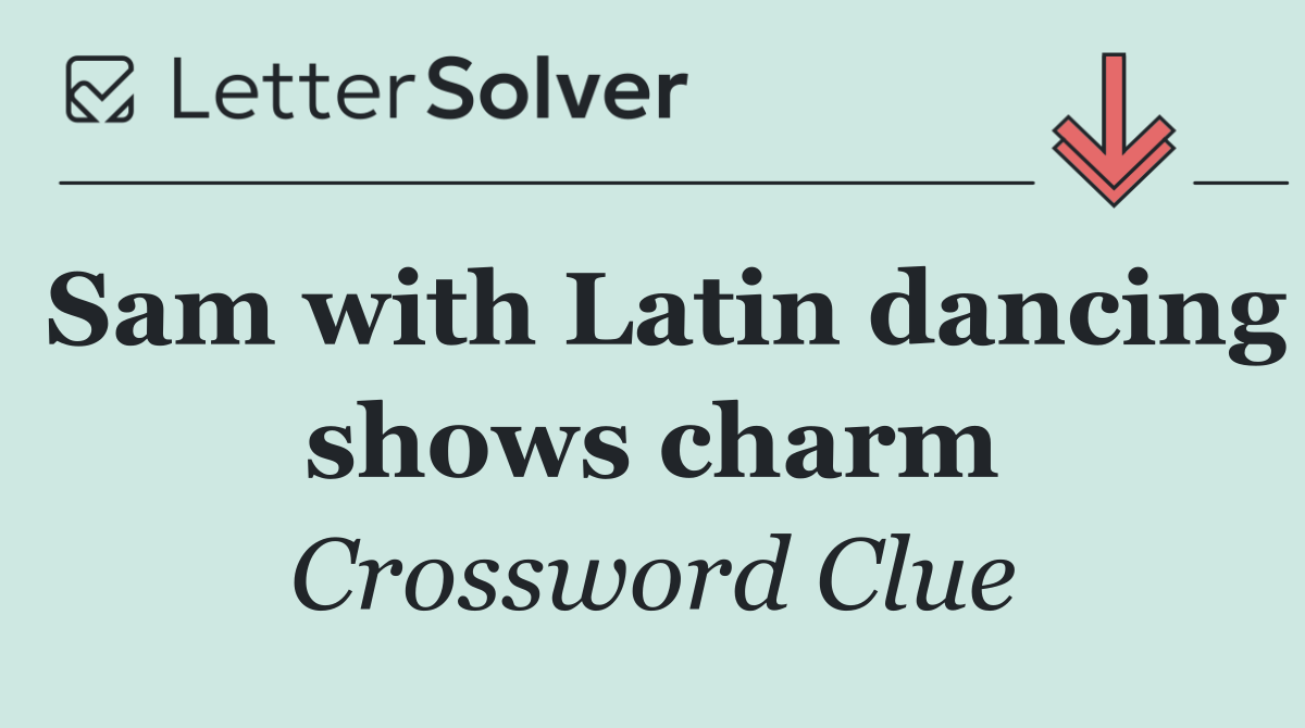 Sam with Latin dancing shows charm