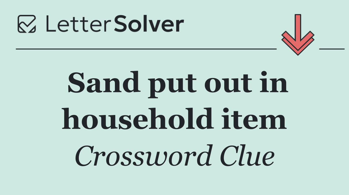 Sand put out in household item