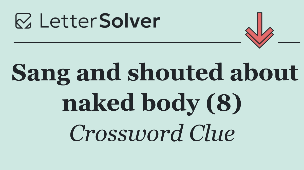 Sang and shouted about naked body (8)