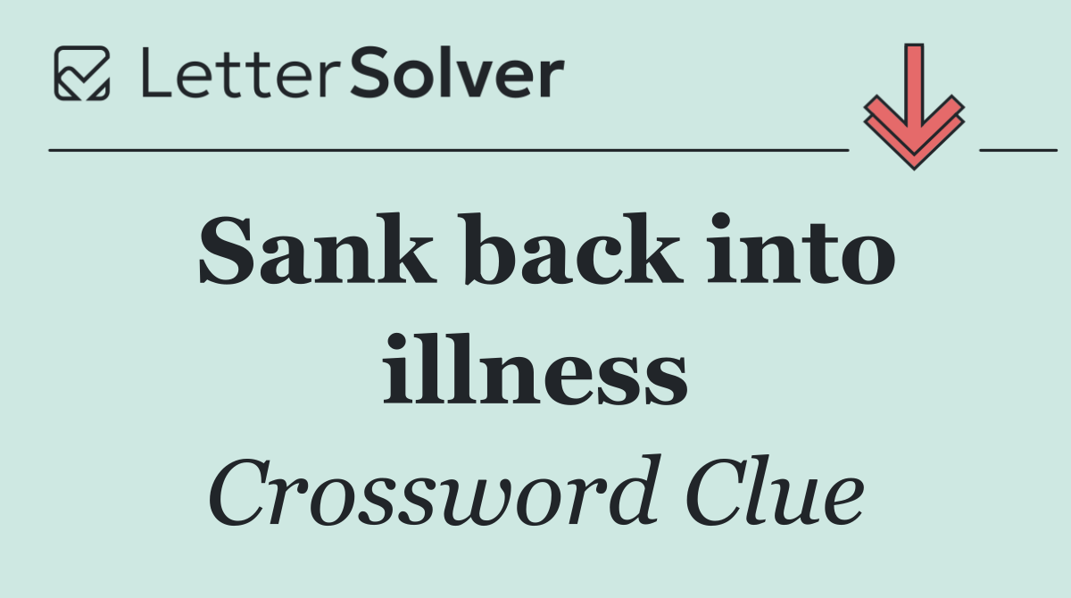 Sank back into illness