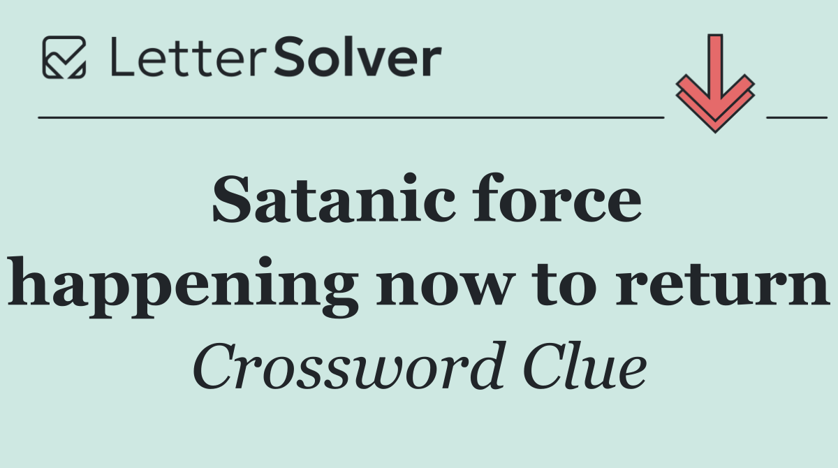 Satanic force happening now to return