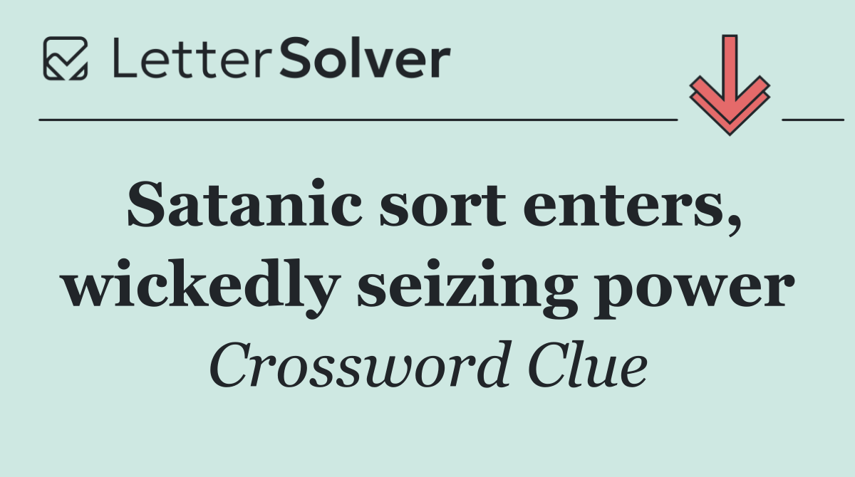 Satanic sort enters, wickedly seizing power