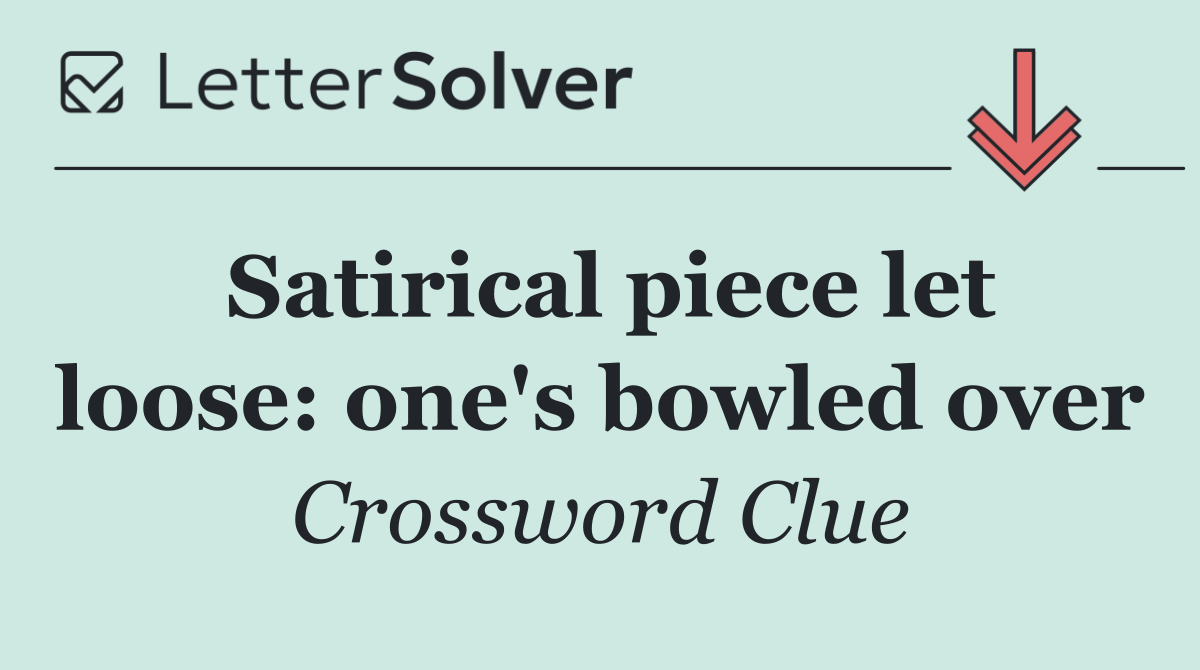 Satirical piece let loose: one's bowled over