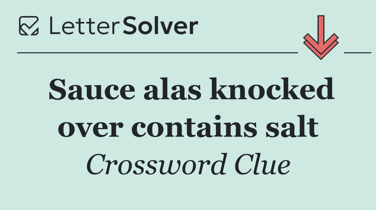 Sauce alas knocked over contains salt