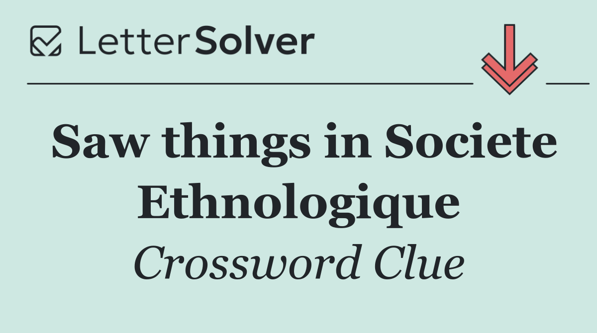 Saw things in Societe Ethnologique