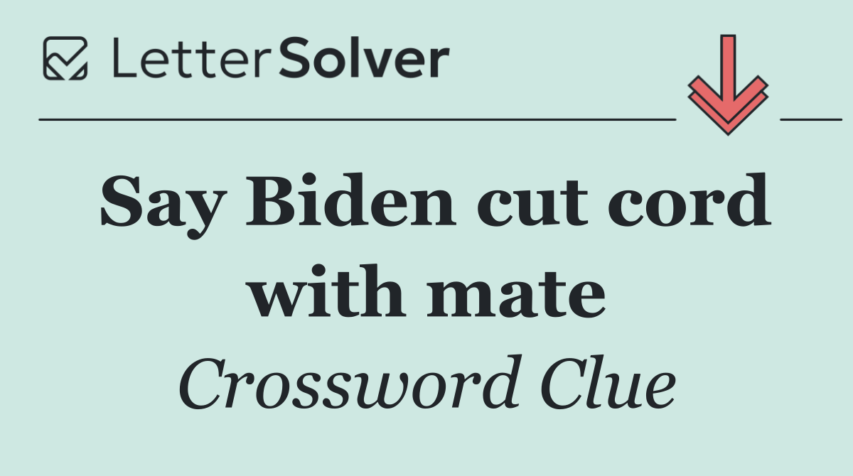 Say Biden cut cord with mate