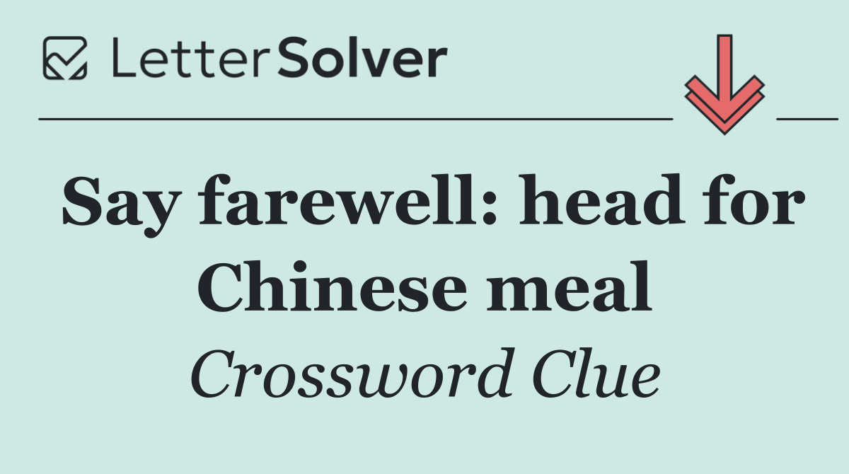 Say farewell: head for Chinese meal