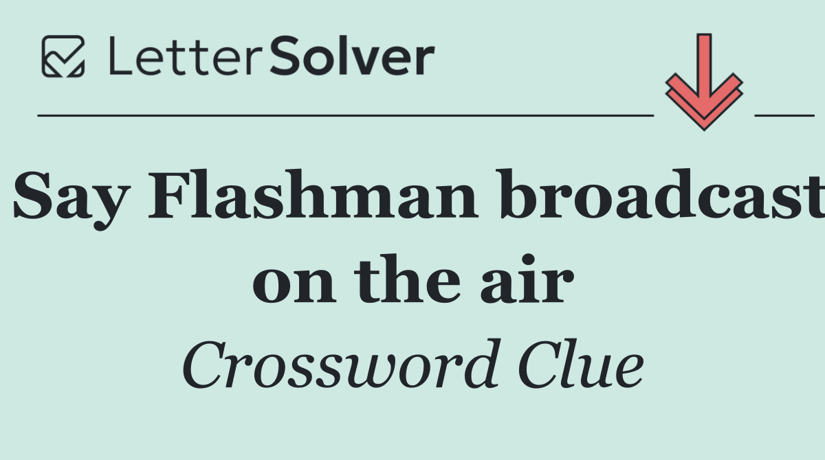 Say Flashman broadcast on the air