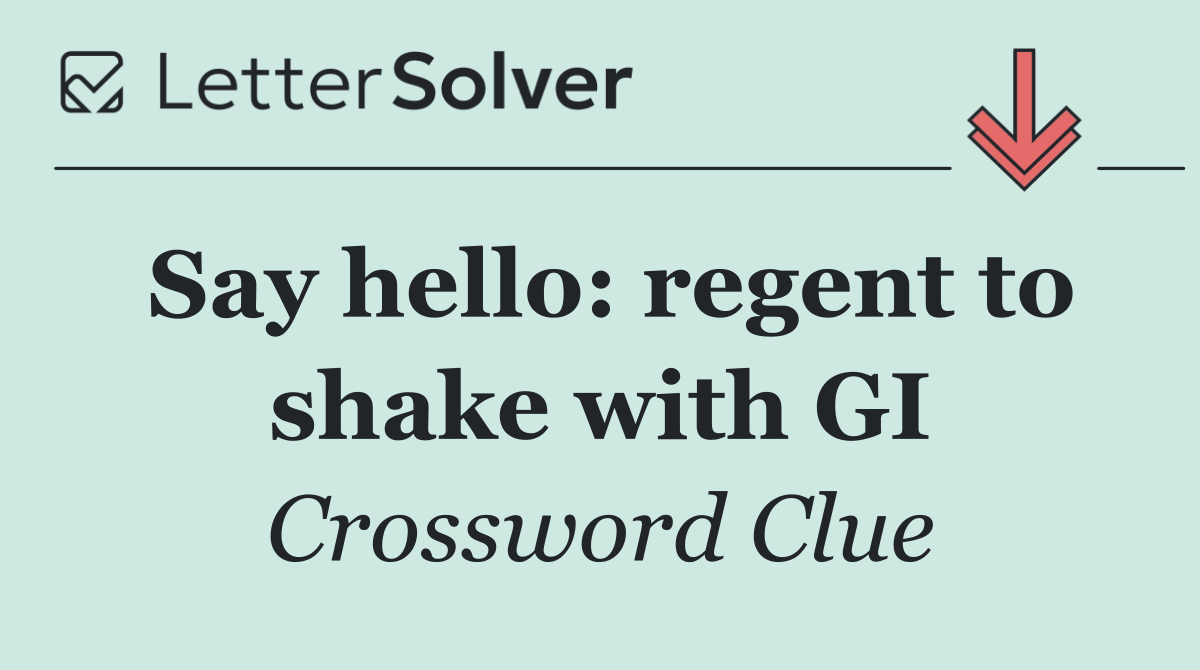 Say hello: regent to shake with GI