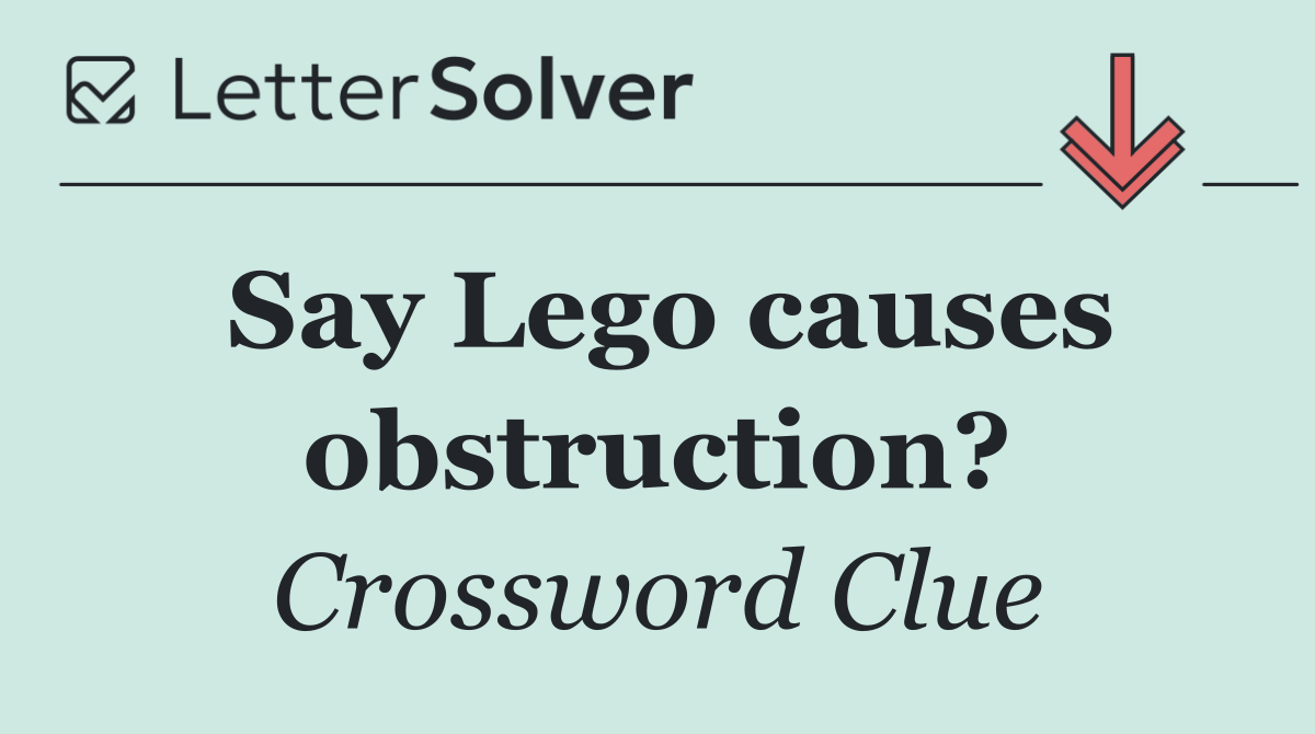 Say Lego causes obstruction?