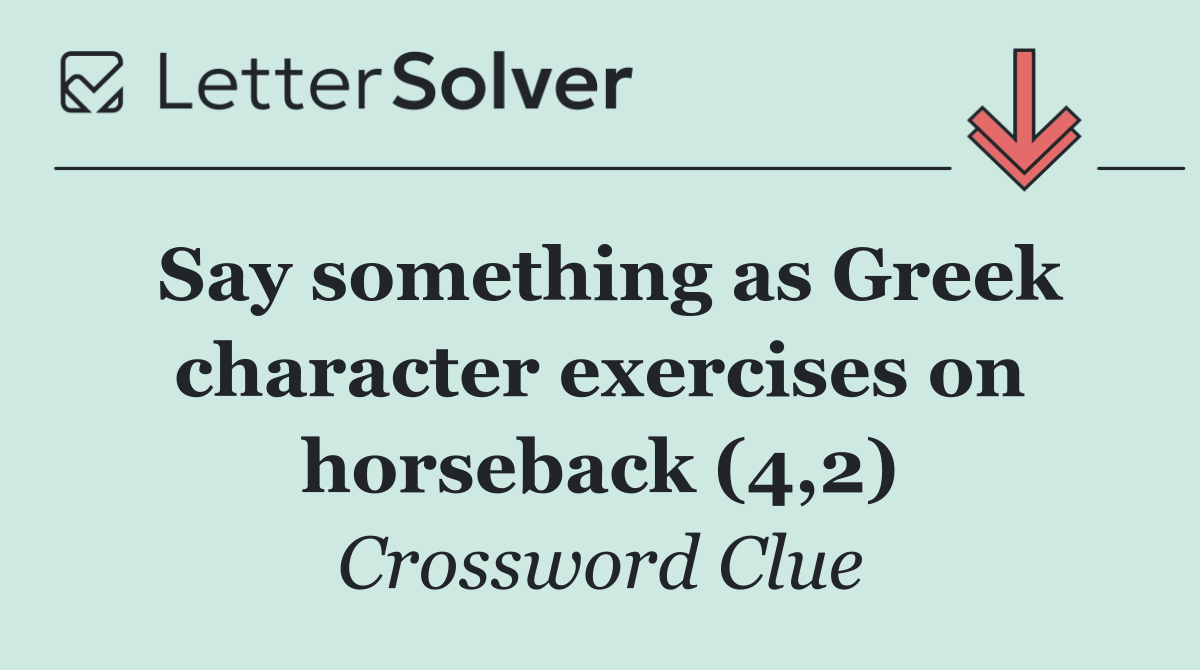 Say something as Greek character exercises on horseback (4,2)