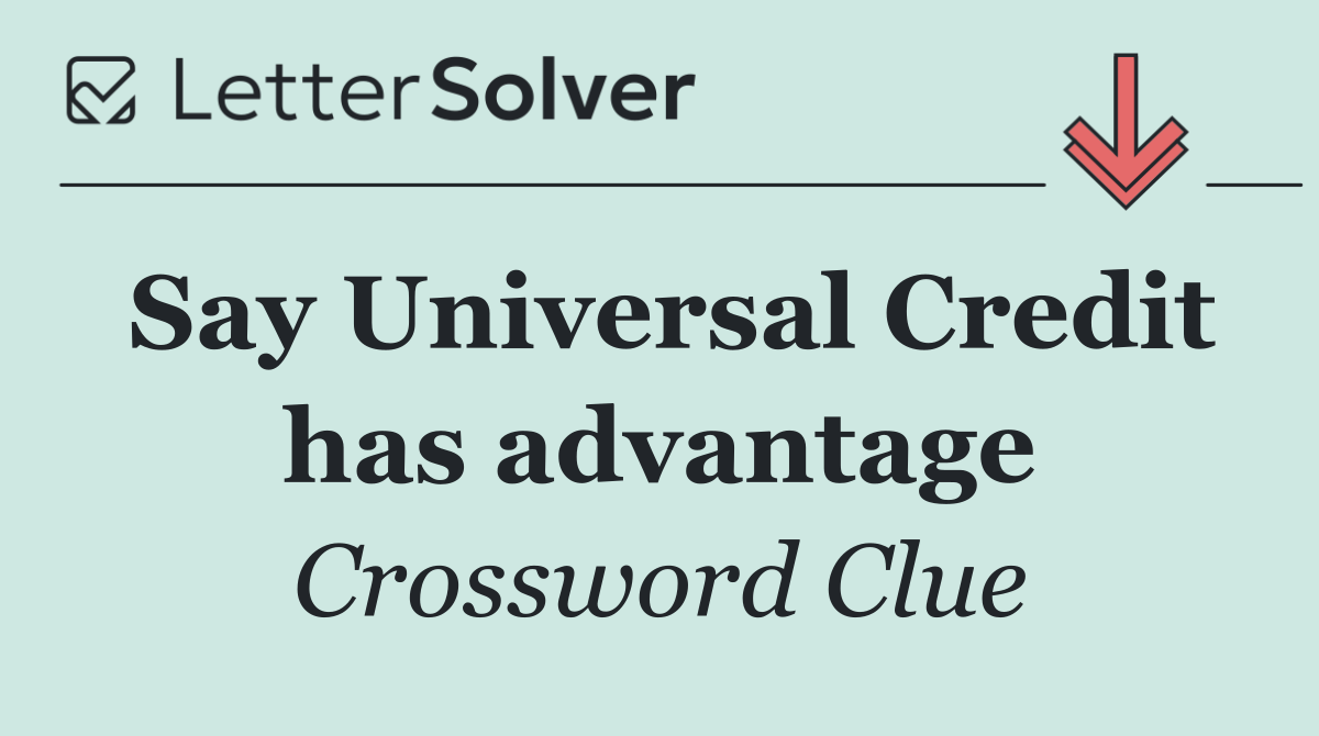 Say Universal Credit has advantage