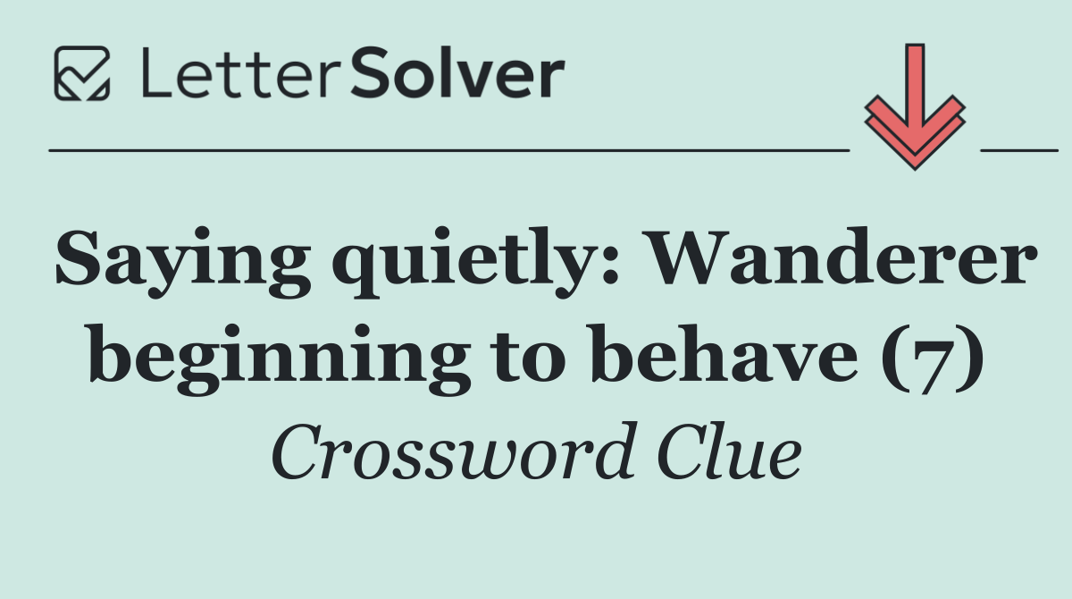 Saying quietly: Wanderer beginning to behave (7)