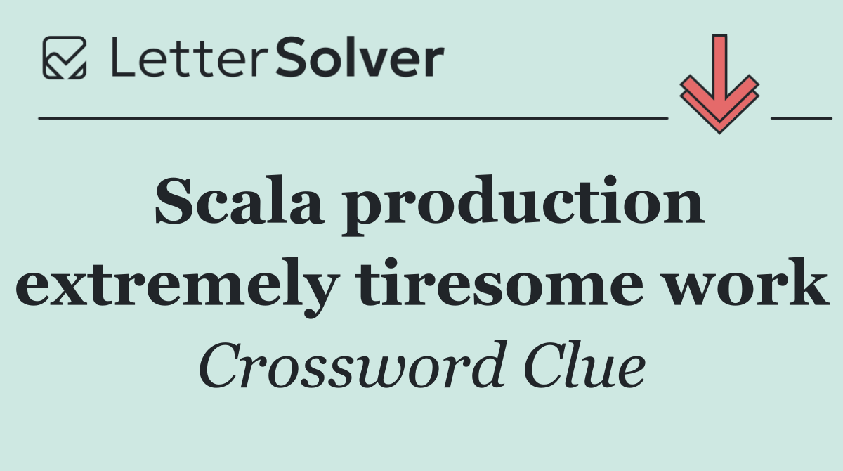 Scala production extremely tiresome work