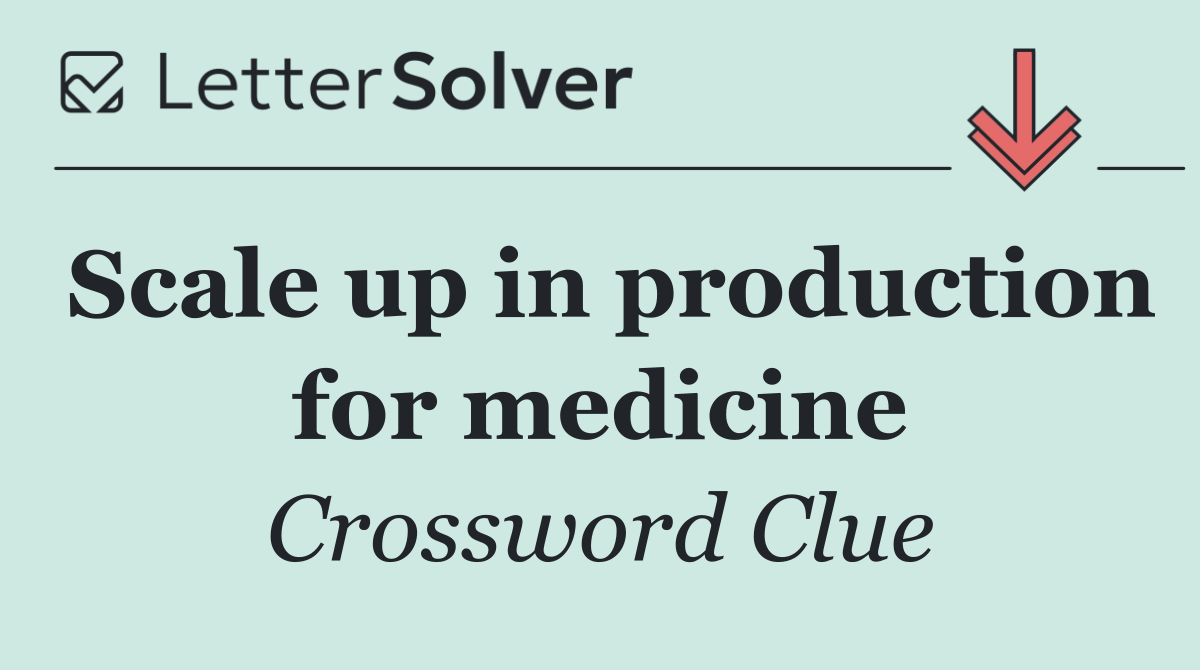 Scale up in production for medicine