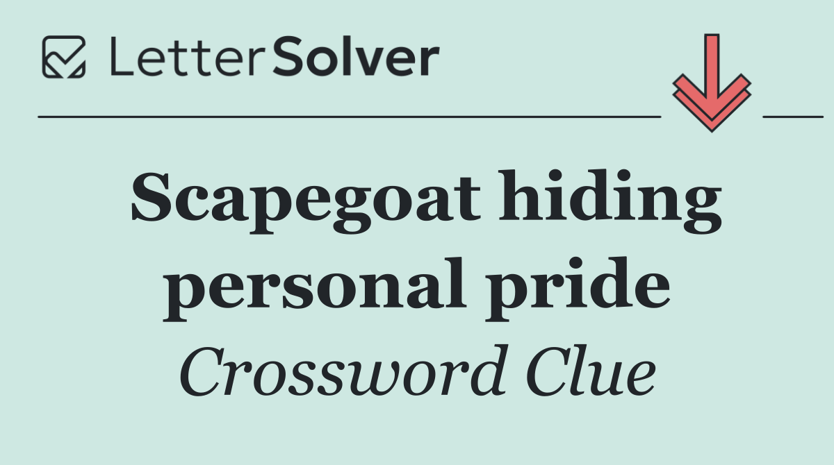 Scapegoat hiding personal pride